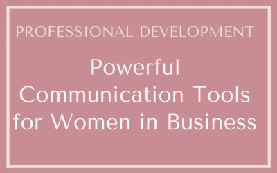 Powerful Communication Tools for Women in Business