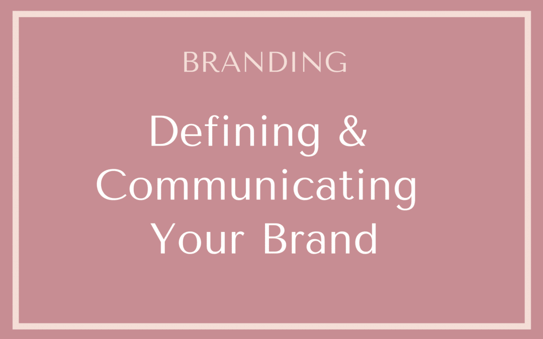 Defining & Communicating Your Brand